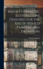 Knight's Heraldic Illustrations Designed for the use of Herald Painters and Engravers - Book