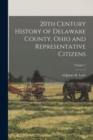 20th Century History of Delaware County, Ohio and Representative Citizens; Volume 1 - Book