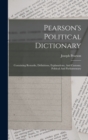 Pearson's Political Dictionary : Containing Remarks, Definitions, Explanations, And Customs, Political And Parliamentary - Book