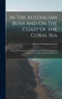In The Australian Bush And On The Coast Of The Coral Sea : Being The Experiences And Observations Of A Naturalist In Australia, New Guinea And The Moluccas - Book