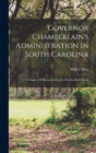 Governor Chamberlain's Administration In South Carolina : A Chapter Of Reconstruction In The Southern States - Book