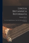 Lingua Britannica Reformata : Or, A New English Dictionary, Under The Following Titles, Viz. I. Universal - Book