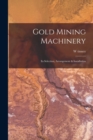 Gold Mining Machinery : Its Selection, Arrangement & Installation - Book