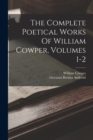 The Complete Poetical Works Of William Cowper, Volumes 1-2 - Book