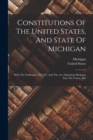 Constitutions Of The United States, And State Of Michigan : With The Ordinance Of 1787, And The Act Admitting Michigan Into The Union, &c - Book