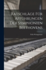 Ratschlage Fur Affuhrungen Der Symphonien Beethovens - Book