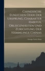 Chinesische Eunuchen oder Der Ursprung, Charakter Habitus, Obliegenheiten und Zurichtung der Hammlinge Chinas - Book