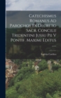 Catechismus Romanus Ad Parochos Ex Decreto Sacr. Concilii Tridentini Jussu Pii V Pontif. Maximi Editus ...... - Book