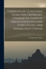 Chinesische Eunuchen oder Der Ursprung, Charakter Habitus, Obliegenheiten und Zurichtung der Hammlinge Chinas - Book