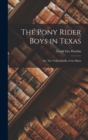 The Pony Rider Boys in Texas : Or, The Veiled Riddle of the Plains - Book
