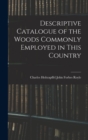 Descriptive Catalogue of the Woods Commonly Employed in This Country - Book