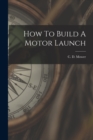 How To Build A Motor Launch - Book