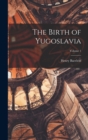 The Birth of Yugoslavia; Volume 1 - Book