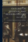 Outlines Of Medieval And Modern History : A Text-book For High Schools, Seminaries, And Colleges - Book