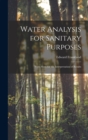 Water Analysis for Sanitary Purposes : With Hints for the Interpretation of Results - Book