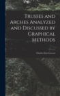Trusses and Arches Analyzed and Discussed by Graphical Methods - Book