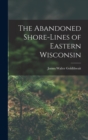 The Abandoned Shore-Lines of Eastern Wisconsin - Book