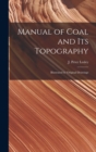Manual of Coal and Its Topography : Illustrated by Original Drawings - Book