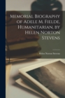 Memorial Biography of Adele M. Fielde, Humanitarian, by Helen Norton Stevens - Book