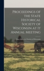 Proceedings of the State Historical Society of Wisconsin at it Annual Meeting - Book