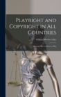 Playright and Copyright in All Countries : Showing How to Protect a Play - Book