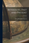 Beverages, Past and Present; Volume I - Book