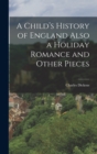 A Child's History of England Also a Holiday Romance and Other Pieces - Book
