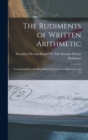 The Rudiments of Written Arithmetic : Containing Slate and Black-board Exercises for Beginners, and D - Book