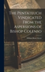 The Pentateuch Vindicated From the Aspersions of Bishop Colenso - Book