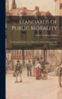 Standards of Public Morality : The Kennedy Lectures for 1906, in the School of Philanthropy Conducted - Book