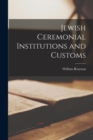 Jewish Ceremonial Institutions and Customs - Book