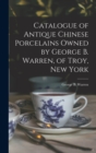 Catalogue of Antique Chinese Porcelains Owned by George B. Warren, of Troy, New York - Book