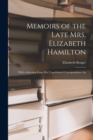 Memoirs of the Late Mrs. Elizabeth Hamilton : With a Selection From Her Unpublished Correspondence An - Book