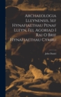Archaeologia Lleynensis, sef Hynafiaethau Penaf Lleyn, Fel Agoriad i Rai o Brif Hynafiaethau Cymru - Book