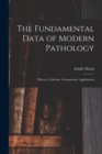 The Fundamental Data of Modern Pathology : History, Criticisms, Comparisons, Applications - Book