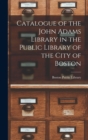 Catalogue of the John Adams Library in the Public Library of the City of Boston - Book