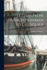 Letters From Francis Parkman to E. G. Squier - Book