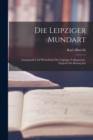 Die Leipziger Mundart : Grammatik und Worterbuch der Leipziger Volkssprache. Zugleich ein Beitrag Zur - Book