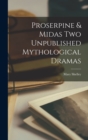 Proserpine & Midas Two Unpublished Mythological Dramas - Book