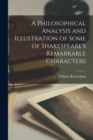 A Philosophical Analysis and Illustration of Some of Shakespeare's Remarkable Characters - Book