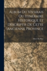 Album du Vivarais ou Itineraire Historique et Descriptif de Cette Ancienne Province - Book