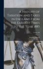 A History of Taxation and Taxes in England From the Earliest Times to the Year 1885; Volume III - Book