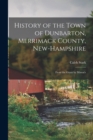 History of the Town of Dunbarton, Merrimack County, New-Hampshire : From the Grant by Mason's - Book