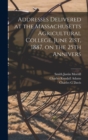 Addresses Delivered at the Massachusetts Agricultural College, June 21st, 1887, on the 25th Annivers - Book