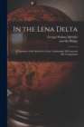 In the Lena Delta : A Narrative of the Search for Lieut. Commander DeLong and his Companions - Book
