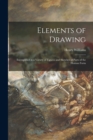 Elements of Drawing : Exemplified in a Variety of Figures and Sketches of Parts of the Human Form - Book