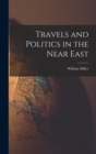 Travels and Politics in the Near East - Book