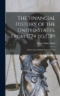 The Financial History of the United States, From 1774 to 1789 : Embracing the Period of the American - Book