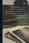 Commento alla Divina commedia d'Anonimo Fiorentino del secolo 14, ora per la prima volta stampato, a - Book