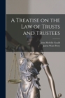 A Treatise on the Law of Trusts and Trustees - Book